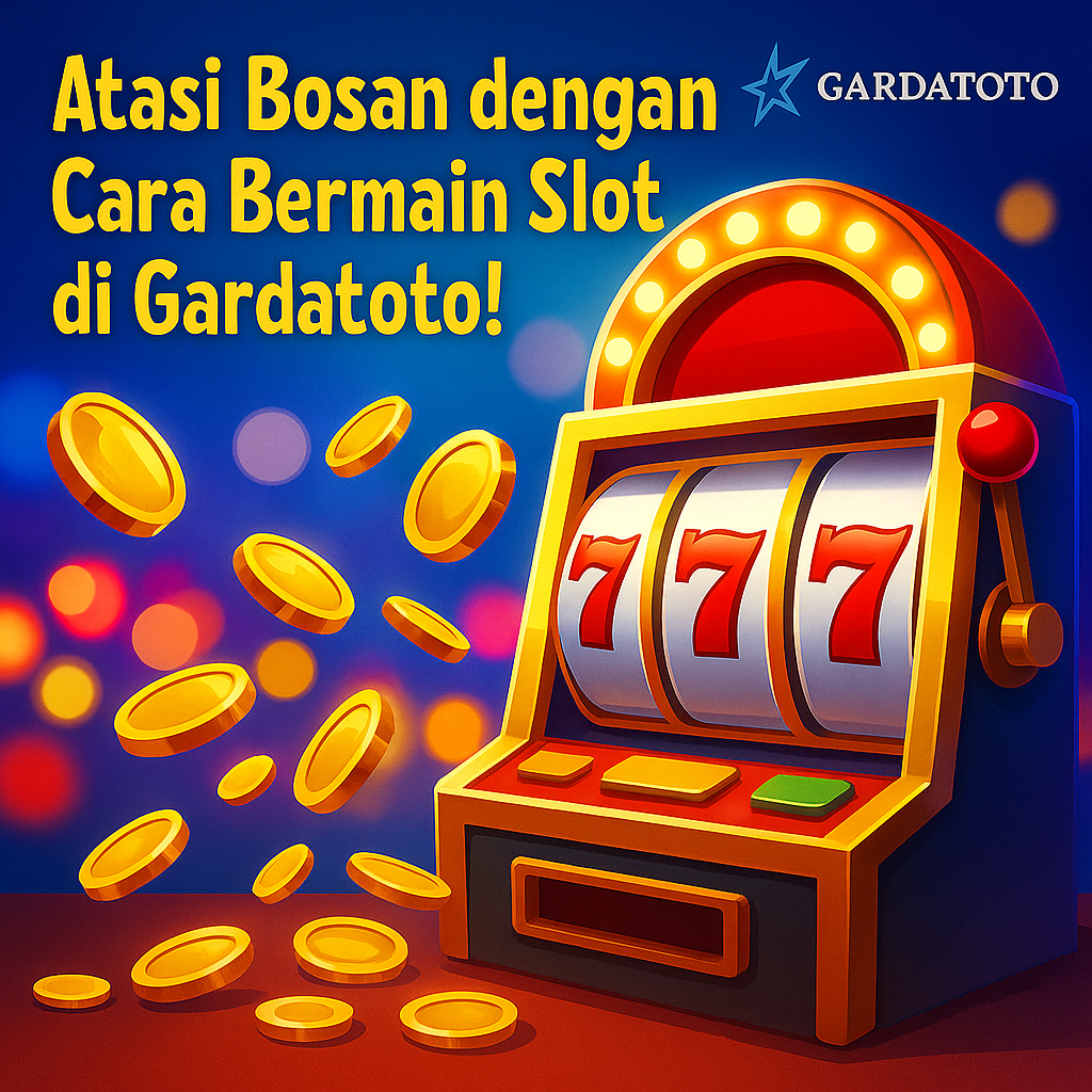 Bosan? Bermain Slot di Gardatoto Seru & Jackpot!